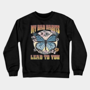 My Bad Habits Lead To You Butterfly Crewneck Sweatshirt